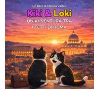 Kiki e Loki - Un avventura tra i tetti di Roma: Un viaggio illustrato per bambini tra i monumenti di Roma con piccoli dettagli nascosti da scoprire