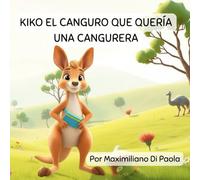 KIKO EL CANGURO QUE QUERÍA UNA CANGURERA: Descubre cómo Kiko hace realidad sus grandes ideas