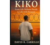 Kiko: From Life Without Parole to Life with Purpose