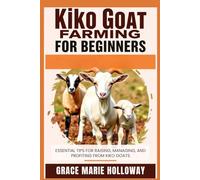 Kiko Goat Farming For Beginners: Essential Tips for Raising, Managing, and Profiting from Kiko Goats