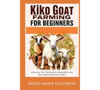 Kiko Goat Farming For Beginners: Essential Tips for Raising, Managing, and Profiting from Kiko Goats