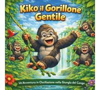Kiko il Gorillone Gentile: Libro di favole per bambini| Un'avventura su un'altalena nella giungla del Congo| In rima| Avventura| Animali| Gorilla| Per ... agli 8 anni| 30 pagine| Dimensioni 8,5 x 8,5
