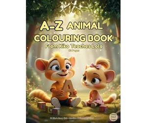 Kiko Teaches Lola the Alphabet: A Rhyming A-Z Animal Colouring Book for Children Ages 3-7