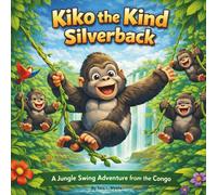 Kiko the Kind Silverback: Children's Storybook| A Jungle Swing Adventure from the Congo| Rhyming| Adventure| Animals| Gorillas| For ages 3-8| 30 Pages| Size 8.5 x 8.5