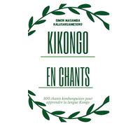 Kikongo en Chants: 300 chants kimbanguistes pour apprendre la langue Kongo