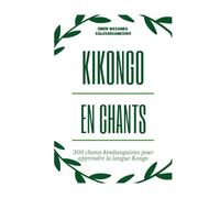 Kikongo en Chants: 300 chants kimbanguistes pour apprendre la langue Kongo