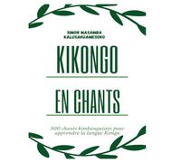Kikongo en Chants: 300 chants kimbanguistes pour apprendre la langue Kongo
