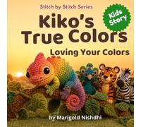 Kiko's True Colors: A Cozy Crochet Jungle Story About a Chameleon, Comparison, and Loving Your Own Colors (Ages 3-7) (Stitch by Stitch)