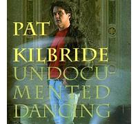 Kilbride, Pat - Undocumented Dancing [Import]