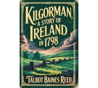 Kilgorman: A Story of Ireland in 1798: Annotated