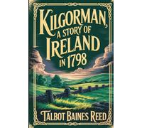 Kilgorman: A Story of Ireland in 1798: Annotated