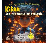 Kilian and the World of Dyslexia : The Joy of Reading !: Helping Dyslexic Kids Read Better