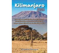 Kilimanjaro 2026: Expert Tips for Acclimatization, Gear, Fitness, Safe Summit Strategies and Train Your Body & Mind to Conquer Africa’s Highest Peak, One Slow Step at a Time