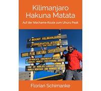 Kilimanjaro - Hakuna Matata: Auf der Machame-Route zum Uhuru Peak