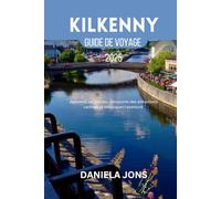 KILKENNY GUIDE DE VOYAGE 2025: Apprenez les secrets découvrez des attractions cachées et débloquez l'aventure
