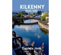KILKENNY TRAVEL GUIDE 2025: Learn the Secrets, Discover Hidden Attractions, and Unlock the Ultimate Adventure with Insider Information on This Timeless Irish Gem
