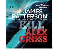 [(Kill Alex Cross: (Alex Cross 18))] [ By (author) James Patterson, Read by Andre Braugher, Read by Zach Grenier ] [September, 2011]
