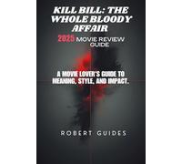Kill Bill: The Whole Bloody Affair 2025 Movie Review Guide: A Movie Lover’s Guide to Meaning, Style, and Impact.