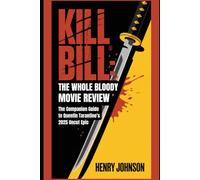 Kill Bill: The Whole Bloody Affair Movie Review: The Companion Guide to Quentin Tarantino's 2025 Uncut Epic