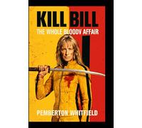 KILL BILL: THE WHOLE BLOODY AFFAIR: Uma Thurman’s Iconic Revenge: Beatrix Kiddo’s Relentless Quest to Destroy Her Betrayers