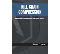 KILL CHAIN COMPRESSION: Volume VIII - Intelligence at the Speed of Fires
