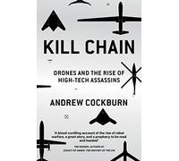 Kill Chain: Drones and the Rise of High-Tech Assassins
