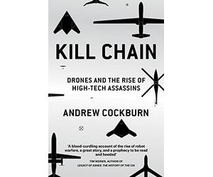 Kill Chain: Drones and the Rise of High-Tech Assassins