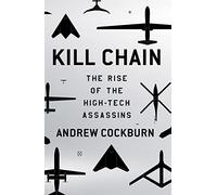 Kill Chain: The Rise of the High-Tech Assassins