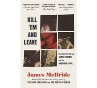 Kill Em and Leave Searching for James Brown and the American Soul by James McBride James McBride (Auteur)