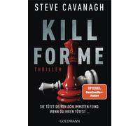 Kill for Me Sie tötet deinen schlimmsten Feind. Wenn du ihren tötest ... - Thriller - Ein atemberaubender Stand-alone-Thriller des SPIEGEL-Bestsellerautors von THIRTEEN und SEVEN DAYS. - Steve Cavanag