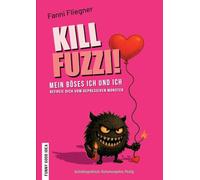 Kill Fuzzi!: Mein böses ich und ich - Befreie Dich vom depressiven Monster
