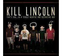 Kill Lincoln - That's Cool.in A Totally Negative and Destructive Way [Import]