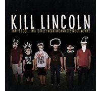 Kill Lincoln - That's CoolIn A Totally Negative and Destructive Way