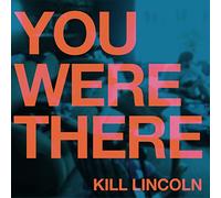 Kill Lincoln - You Were There