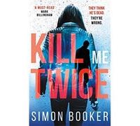 Kill Me Twice: A compulsively gripping thriller perfect for fans of Harlan Coben (A Morgan Vine Thriller) - [Livre en VO] Simon Booker (Auteur)