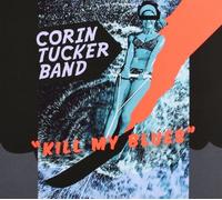 Kill My Blues by Corin Tucker Band