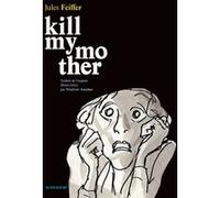 Kill my mother Jules Feiffer (Auteur), Wladimir Anselme (Traduction)