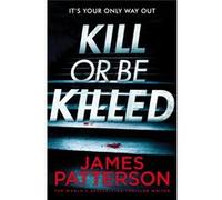 Kill or be Killed by James Patterson Inconnu (Auteur)