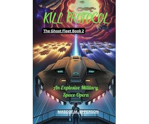 KILL PROTOCOL: An Explosive Military Space Opera The Ghost Fleet Book 2