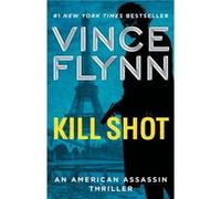 Kill Shot 2 An American Assassin Thriller by Vince Flynn Vince Flynn (Auteur)