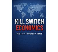 Kill Switch Economics: The Post-Chokepoint World