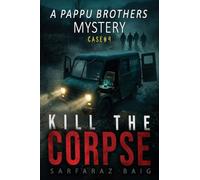 Kill the Corpse: A Pappu Brothers Mystery: A High-Stakes 15-Million Heist and Detective Thriller