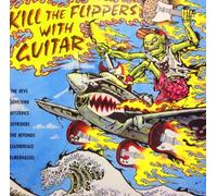 KILL THE FLIPPERS WITH GUITAR