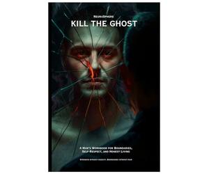 Kill the Ghost: A Man's Workbook for Boundaries, Self-Respect, and Honest Living