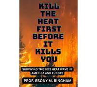 Kill The Heat First Before It Kills You: Surviving The 2023 Heat Wave In America And Europe