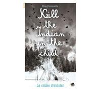 Kill the Indian in the child: Le crime d'exister