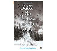 Kill the Indian in the child: Le crime d'exister