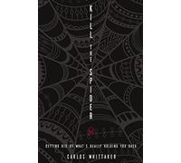 Kill the Spider: Getting Rid of What’s Really Holding You Back