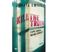 Kill the Truth - Eure Lügen, meine Schuld: Ein spannender und aufrüttelnder Jugendthriller zum Thema Rassismus