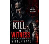 Kill the Witness: A Twisted Psychological Thriller About the Hitman Hired to Kill the One Person He Cannot